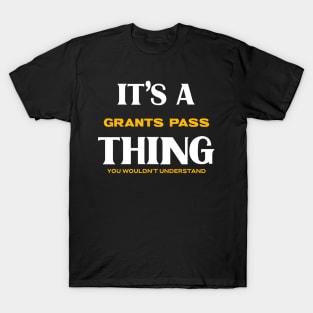 It's a Grants Pass Thing You Wouldn't Understand T-Shirt